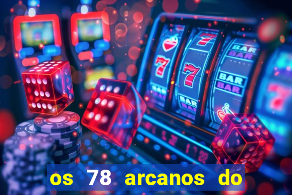 os 78 arcanos do tarot e seus significados