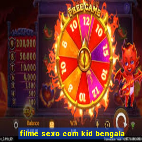 filme sexo com kid bengala