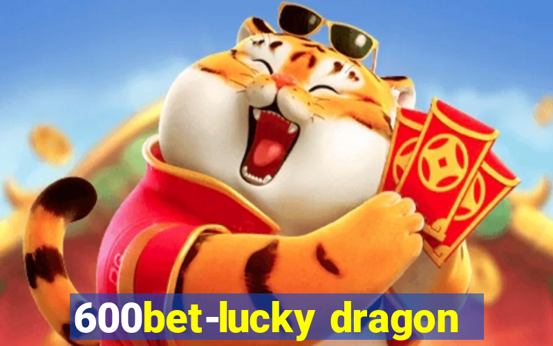 600bet-lucky dragon