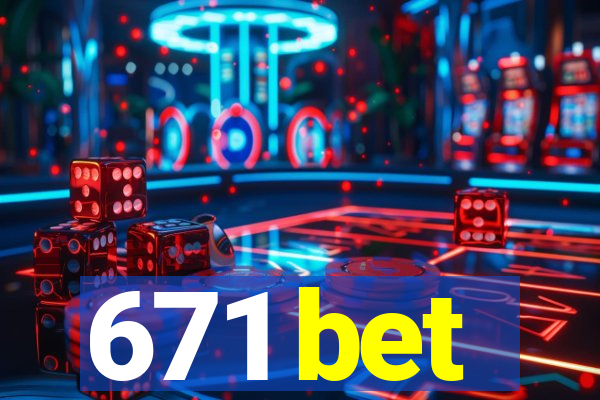 671 bet