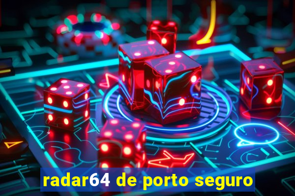 radar64 de porto seguro