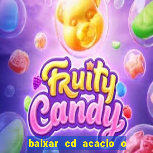 baixar cd acacio o ferinha da bahia vol 1