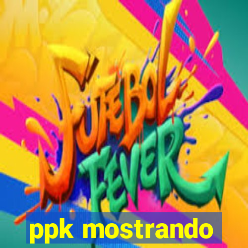 ppk mostrando