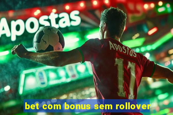 bet com bonus sem rollover