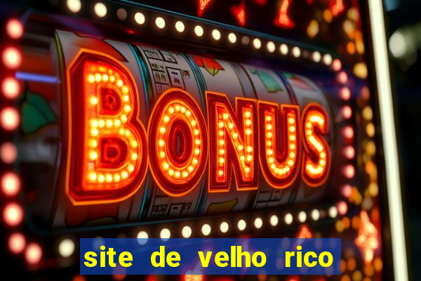 site de velho rico para ganhar pix