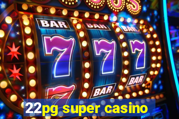 22pg super casino