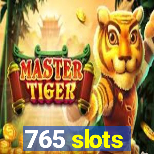 765 slots