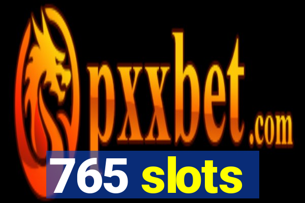 765 slots