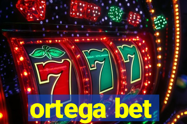 ortega bet