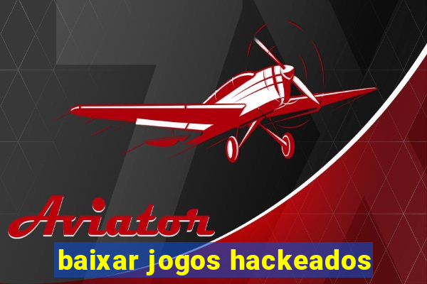 baixar jogos hackeados