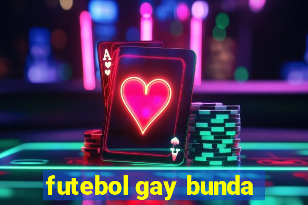 futebol gay bunda