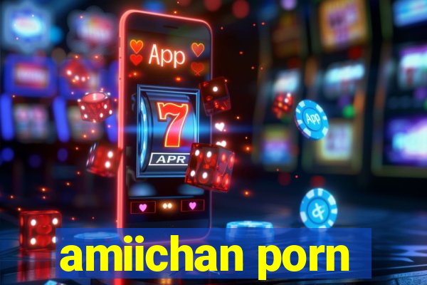 amiichan porn