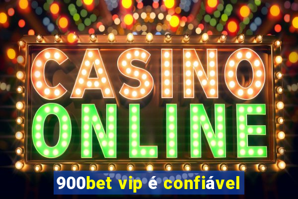 900bet vip é confiável