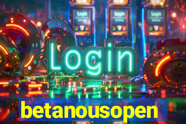 betanousopen