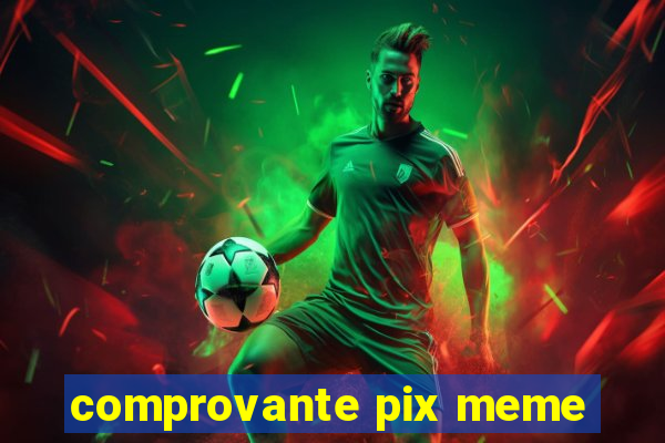 comprovante pix meme