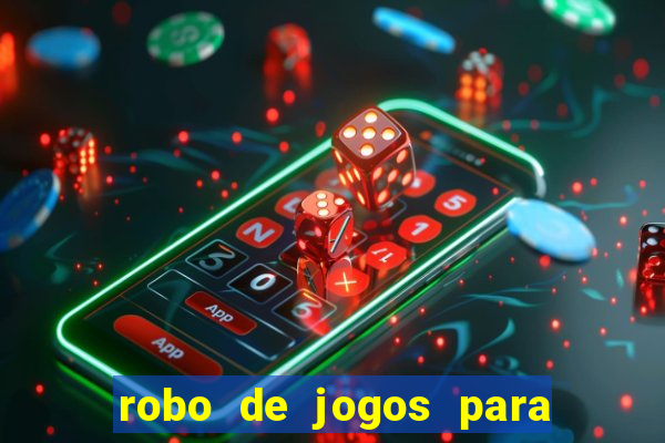 robo de jogos para ganhar dinheiro