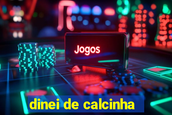 dinei de calcinha