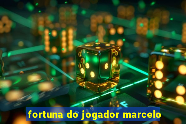 fortuna do jogador marcelo