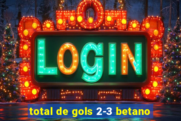 total de gols 2-3 betano