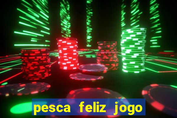 pesca feliz jogo cassino download