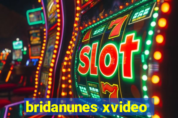 bridanunes xvideo