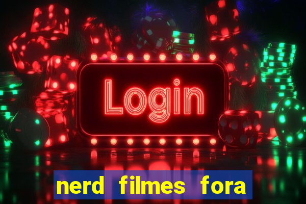 nerd filmes fora do ar