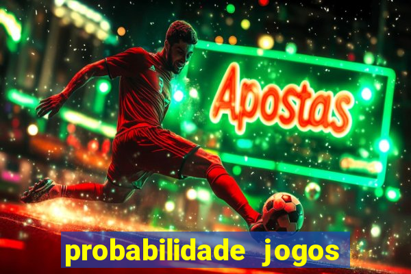 probabilidade jogos de hoje