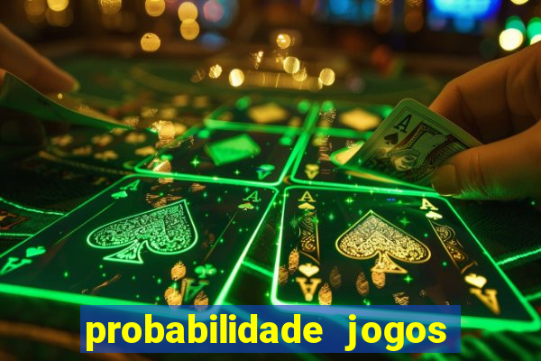 probabilidade jogos de hoje