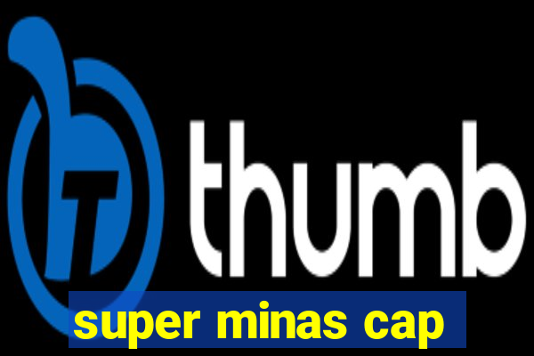 super minas cap