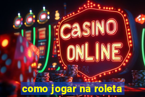 como jogar na roleta