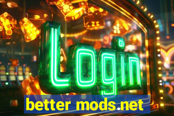 better mods.net