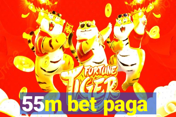 55m bet paga