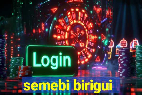 semebi birigui