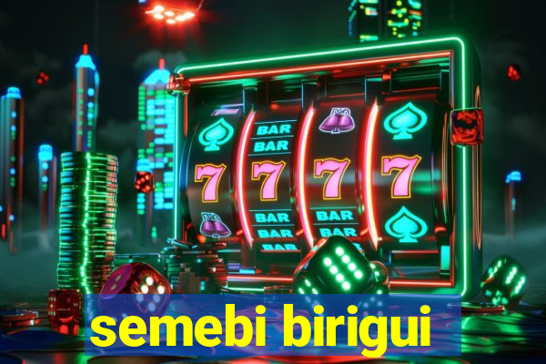 semebi birigui