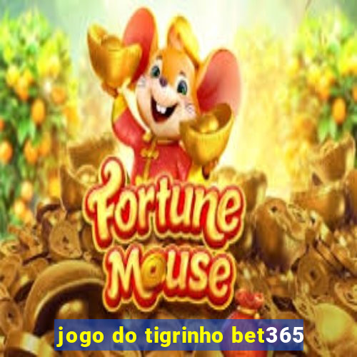 jogo do tigrinho bet365