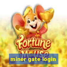 miner gate login