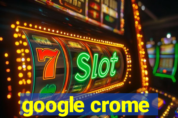 google crome