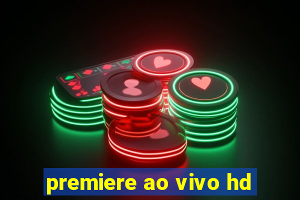 premiere ao vivo hd