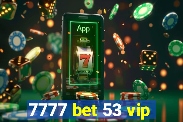 7777 bet 53 vip