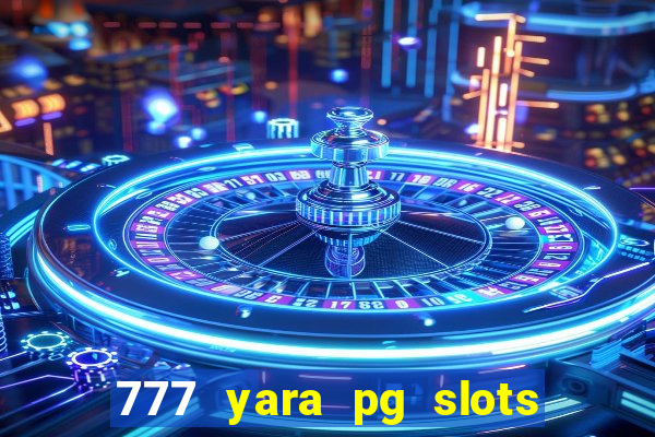 777 yara pg slots paga mesmo