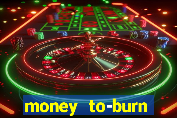 money to-burn system pt br