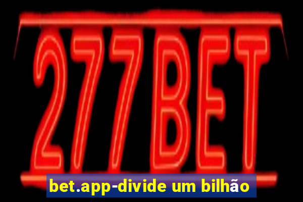 bet.app-divide um bilhão