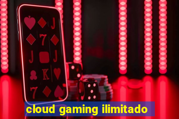 cloud gaming ilimitado