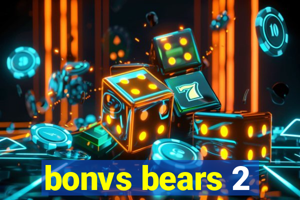 bonvs bears 2