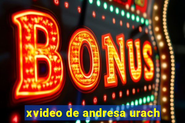 xvideo de andresa urach