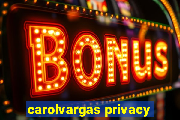 carolvargas privacy