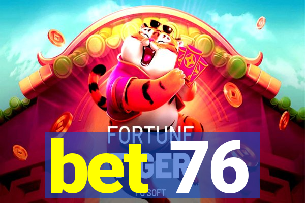 bet 76