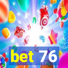 bet 76