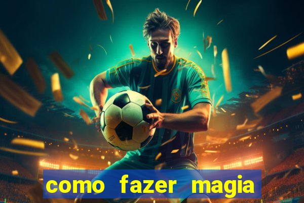 como fazer magia de fogo na vida real