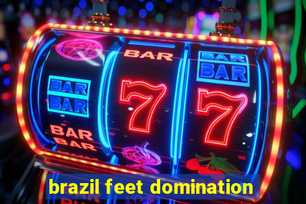 brazil feet domination